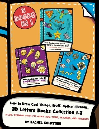 Full Download How to Draw Cool Things, Stuff, Optical Illusions, 3D Letters Books Collection 1-3: A Cool Drawing Guide for Older Kids, Teens, Teachers, and Students - Rachel a Goldstein | ePub