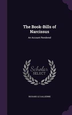Full Download The Book-Bills of Narcissus: An Account Rendered - Richard Le Gallienne file in PDF