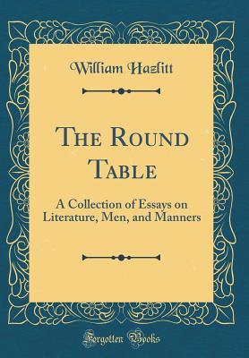 Download The Round Table: A Collection of Essays on Literature, Men, and Manners (Classic Reprint) - William Hazlitt | ePub