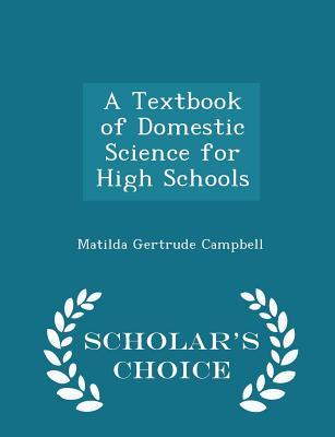 Full Download A Textbook of Domestic Science for High Schools - Scholar's Choice Edition - Matilda Gertrude Campbell file in PDF