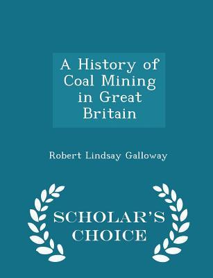 Read Online A History of Coal Mining in Great Britain - Scholar's Choice Edition - Robert Lindsay Galloway file in ePub