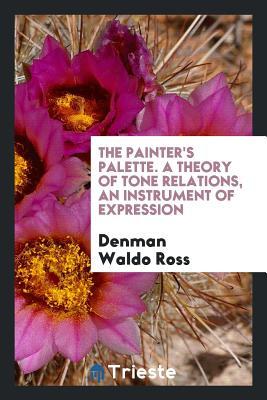 Full Download The Painter's Palette; A Theory of Tone Relations, an Instrument of Expression - Denman Waldo Ross file in ePub