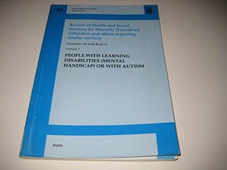 Read Online 007: Review of Health and Social Services for Mentally Disordered Offenders and Others Requiring Similar Services: People with Learning Disabilities (Mental Handicap) or with Autism v. 7 - Dept.of Health file in PDF