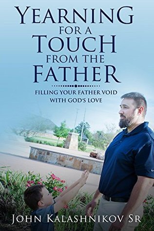 Download Yearning for a touch from the Father: Filling your father void with God's Love - John Kalashnikov file in PDF