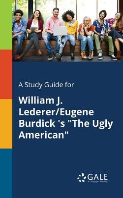 Read A Study Guide for William J. Lederer/Eugene Burdick 's the Ugly American - Cengage Learning Gale file in PDF