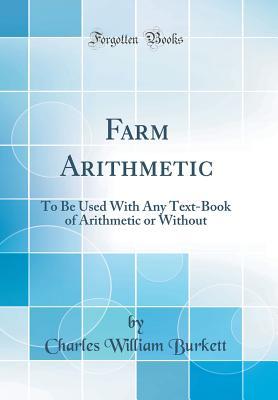 Full Download Farm Arithmetic: To Be Used with Any Text-Book of Arithmetic or Without (Classic Reprint) - Charles William Burkett file in ePub