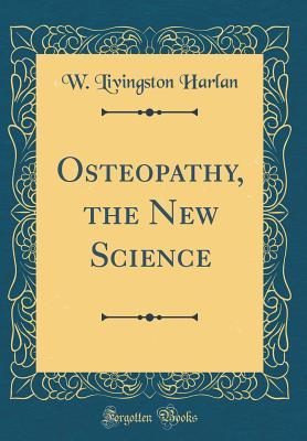 Download Osteopathy, the New Science (Classic Reprint) - W Livingston Harlan | PDF