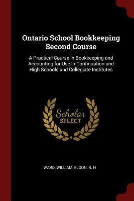 Read Ontario School Bookkeeping Second Course: A Practical Course in Bookkeeping and Accounting for Use in Continuation and High Schools and Collegiate Institutes - William Ward | ePub