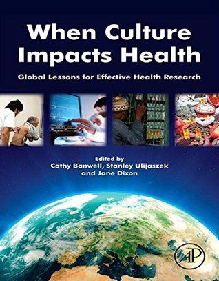 Read Online When Culture Impacts Health: Global Lessons for Effective Health Research - Cathy Banwell | PDF