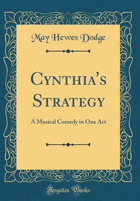 Full Download Cynthia's Strategy: A Musical Comedy in One Act (Classic Reprint) - May Hewes Dodge file in ePub