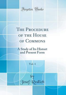 Download The Procedure of the House of Commons, Vol. 1: A Study of Its Histort and Present Form (Classic Reprint) - Josef Redlich | ePub
