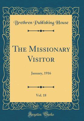 Full Download The Missionary Visitor, Vol. 18: January, 1916 (Classic Reprint) - Brethren Publishing House | PDF