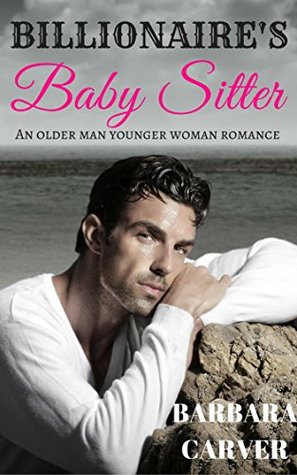 Read Billionaire's Babysitter: A Steamy Older Man Younger Woman Romance - Barbara Carver | PDF