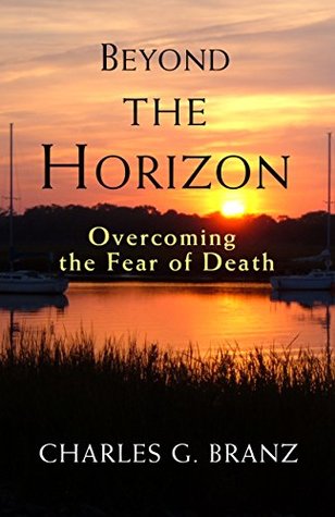 Download Beyond the Horizon: Overcoming the Fear of Death - Charles G. Branz | ePub