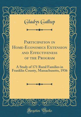 Read Participation in Home-Economics Extension and Effectiveness of the Program: A Study of 171 Rural Families in Franklin County, Massachusetts, 1936 (Classic Reprint) - Gladys Gallup | ePub