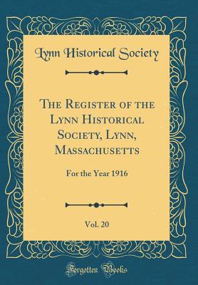 Full Download The Register of the Lynn Historical Society, Lynn, Massachusetts, Vol. 20: For the Year 1916 (Classic Reprint) - Lynn Historical Society file in PDF