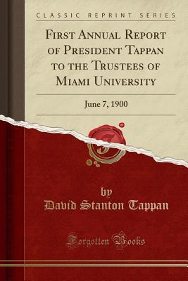 Full Download First Annual Report of President Tappan to the Trustees of Miami University: June 7, 1900 (Classic Reprint) - David Stanton Tappan file in ePub