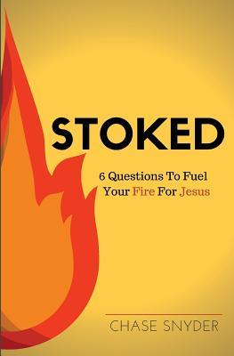 Full Download Stoked: 6 Questions To Fuel Your Fire For Jesus - Chase Snyder file in ePub