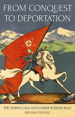 Read Online From Conquest to Deportation: The North Caucasus Under Russian Rule - Jeronim Perovic file in ePub