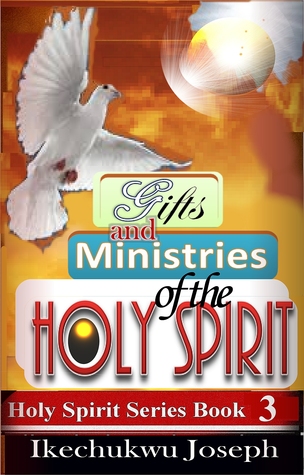 Read Online Gifts and Ministries of the Holy Spirit (Holy Spirit Series Book 3) - Ikechukwu Joseph file in PDF