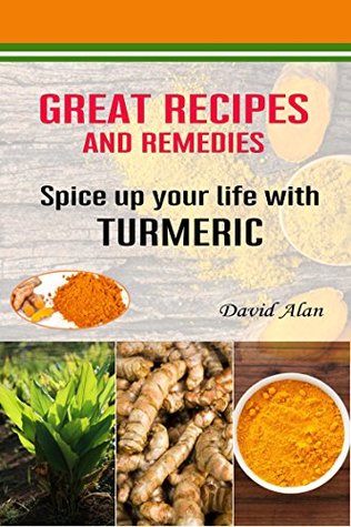 Read Online Spice up your life with Turmeric: Great recipes and remedies - David Alan file in ePub