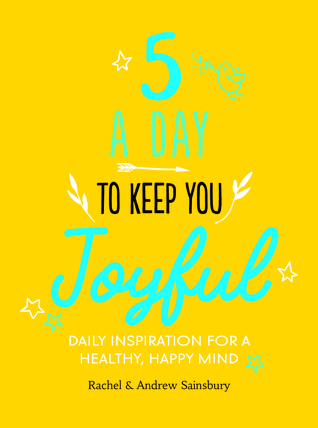 Download Five A Day to Keep You Joyful - Daily Inspiration for a Healthy, Happy Mind - Rachel Sainsbury file in ePub