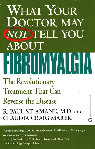 Full Download What Your Doctor May Not Tell You About Fibromyalgia: The Revolutionary Treatment That Can Reverse the Disease - R. Paul St. Amand | PDF