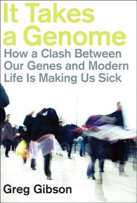 Read Online It Takes a Genome: How a Clash Between Our Genes and Modern Life Is Making Us Sick (Paperback) - Greg Gibson | ePub