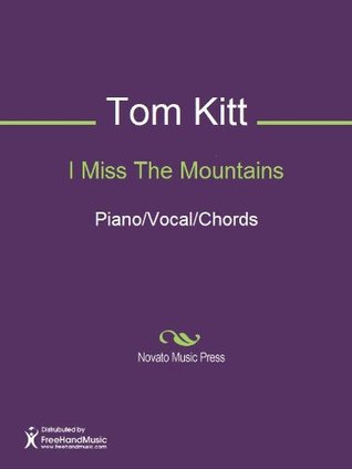 Full Download I Miss The Mountains Sheet Music (Piano/Vocal/Chords) - Tom Kitt | PDF