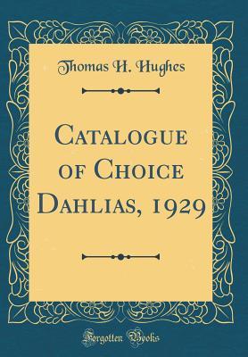 Download Catalogue of Choice Dahlias, 1929 (Classic Reprint) - Thomas H Hughes file in ePub