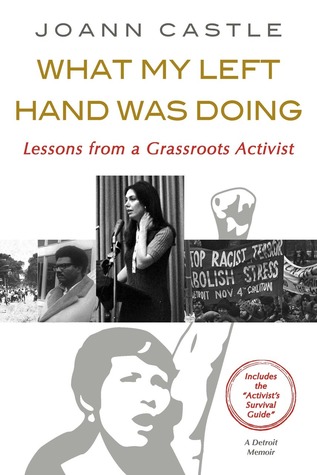 Read Online What My Left Hand Was Doing:: Lessons from a Grassroots Activist - Joann Castle | PDF