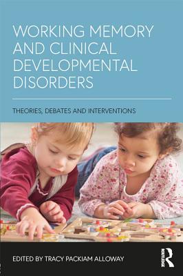 Full Download Working Memory and Clinical Developmental Disorders: Theories, Debates and Interventions - Tracy Packiam Alloway file in PDF