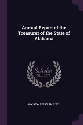 Read Online Annual Report of the Treasurer of the State of Alabama - Alabama Treasury Dept file in ePub
