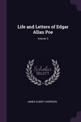 Full Download Life and Letters of Edgar Allan Poe; Volume 2 - James A. Harrison file in ePub
