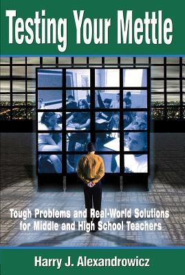 Read Testing Your Mettle: Tough Problems and Real-World Solutions for Middle and High School Teachers - J Alexandrowicz file in PDF
