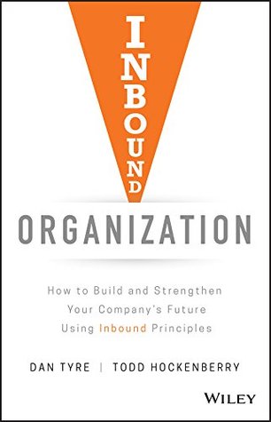 Read Inbound Organization: How to Build and Strengthen Your Company's Future Using Inbound Principles - Dan Tyre file in ePub