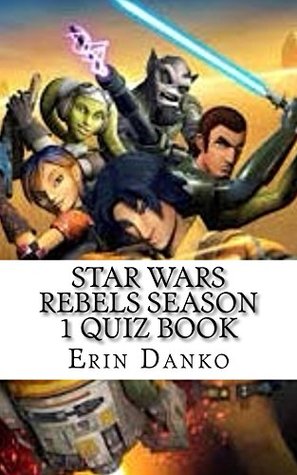 Download Star Wars Rebels Season 1 Quiz Book (Star Wars Rebels Quiz Books 2) - Erin Danko file in PDF
