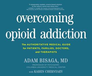 Read Online Overcoming Opioid Addiction: The Authoritative Medical Guide for Patients, Families, Doctors, and Therapists - Adam Bisaga file in PDF