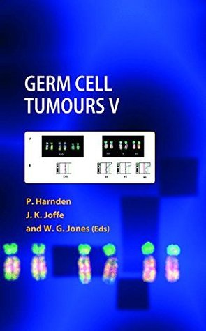 Read Online Germ Cell Tumours V: The Proceedings of the Fifth Germ Cell Tumour Conference Devonshire Hall, University of Leeds, 13th–15th September, 2001 - Patricia Harnden | ePub