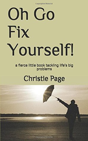 Download Oh Go Fix Yourself!: A fierce little book tackling life's big problems - Christie Page file in ePub