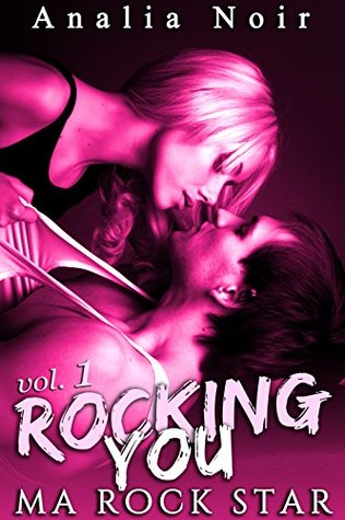 Read Rocking You (Vol. 1) Ma Rock Star: (New Romance, Bad Boy, Alpha Male, Interdit, Première Fois) - Analia Noir | ePub
