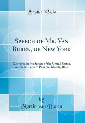 Full Download Speech of Mr. Van Buren, of New York: Delivered in the Senate of the United States, on the Mission to Panama, March, 1826 (Classic Reprint) - Martin Van Buren file in ePub