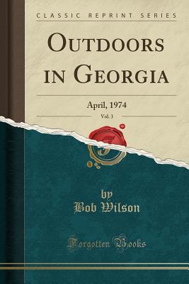 Full Download Outdoors in Georgia, Vol. 3: April, 1974 (Classic Reprint) - Bob Wilson | ePub