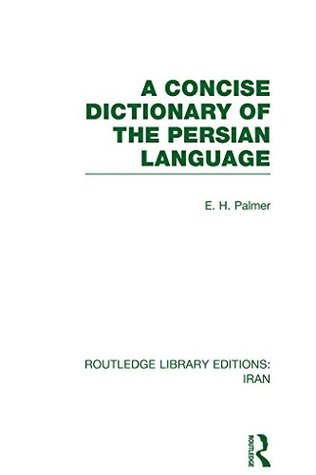 Download A Concise Dictionary of the Persian Language(RLE Iran B) (Routledge Library Editions: Iran) - E.H. Palmer file in ePub