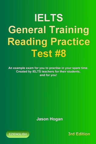 Download IELTS General Training Reading Practice Test #8. An Example Exam for You to Practise in Your Spare Time. Created by IELTS Teachers for their students, and for you! - Jason Hogan file in PDF