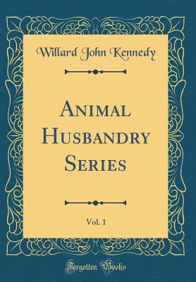 Read Animal Husbandry Series, Vol. 1 (Classic Reprint) - Willard John Kennedy file in PDF