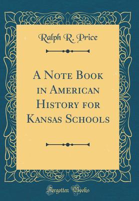 Read Online A Note Book in American History for Kansas Schools (Classic Reprint) - Ralph Ray Price file in ePub