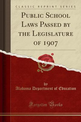 Full Download Public School Laws Passed by the Legislature of 1907 (Classic Reprint) - Alabama Department of Education file in ePub