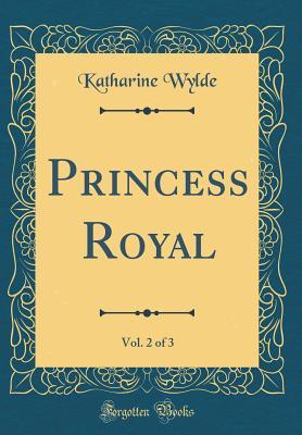 Read Princess Royal, Vol. 2 of 3 (Classic Reprint) - Helen Hester Colvill | PDF