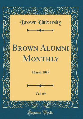 Read Online Brown Alumni Monthly, Vol. 69: March 1969 (Classic Reprint) - Brown University | ePub